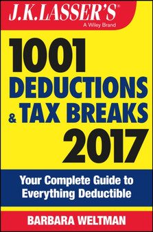 J.K. Lasser's 1001 Deductions and Tax Breaks 2017 : Your Complete Guide to Everything Deductible