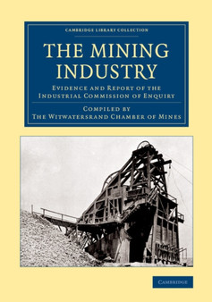 The Mining Industry : Evidence and Report of the Industrial Commission of Enquiry