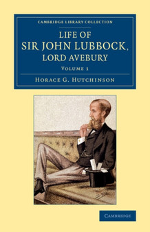 Life of Sir John Lubbock, Lord Avebury : Volume 1
