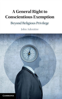 A General Right to Conscientious Exemption : Beyond Religious Privilege