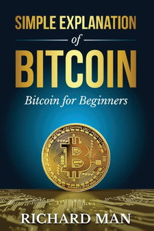 Simple Explanation of Bitcoin : Bitcoin for Beginners