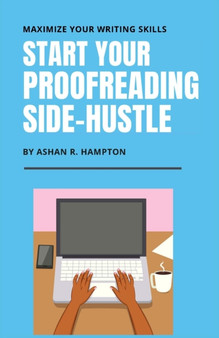 Start Your Proofreading Side-Hustle : Maximize Your Writing Skills
