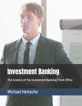 Investment Banking : The Science of the Investment Banking Front Office