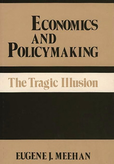 Economics and Policymaking : The Tragic Illusion