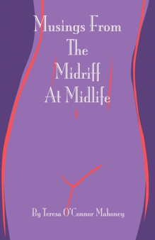Musings from the Midriff at Midlife by Teresa O'Connor Mahoney - Hardback