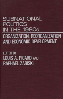 Subnational Politics in the 1980s : Organization, Reorganization and Economic Development
