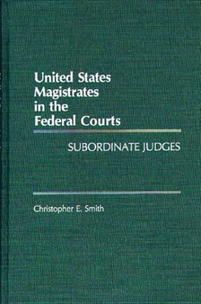 United States Magistrates in the Federal Courts : Subordinate Judges