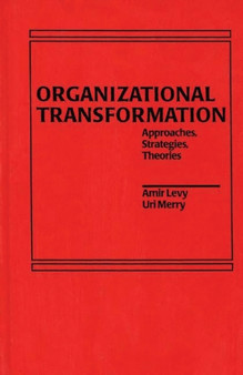 Organizational Transformation : Approaches, Strategies, and Theories