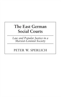 The East German Social Courts : Law and Popular Justice in a Marxist-Leninist Society