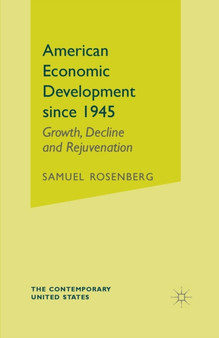 American Economic Development since 1945 : Growth, Decline and Rejuvenation