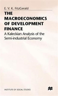 The Macroeconomics of Development Finance : A Kaleckian Analysis of the Semi-Industrial Economy