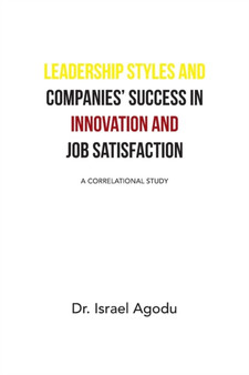 Leadership Styles and Companies' Success in Innovation and Job Satisfaction : A Correlational Study