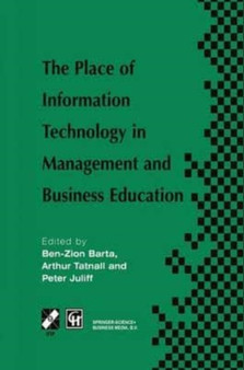 The Place of Information Technology in Management and Business Education : TC3 WG3.4 International Conference on the Place of Information Technology in Management and Business Education 8-12th July 19