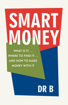 Smart Money : What Is It.... Where to Find It.... and How to Make Money with It