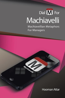 Dial M for Machiavelli : Machiavellian Metaphors for Managers
