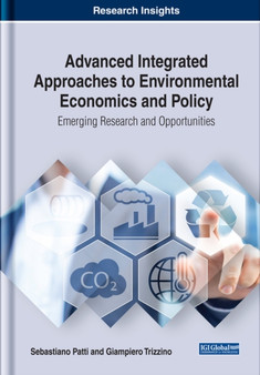 Advanced Integrated Approaches to Environmental Economics and Policy : Emerging Research and Opportunities