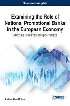 Examining the Role of National Promotional Banks in the European Economy : Emerging Research and Opportunities