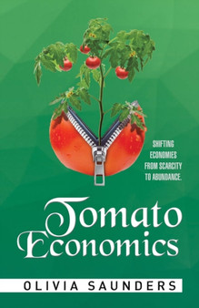 Tomato Economics : Shifting Economies from Scarcity to Abundance