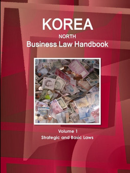 Korea North Business Law Handbook Volume 1 Strategic and Basic Laws
