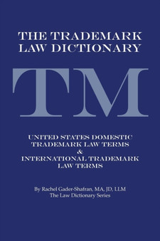 The Trademark Law Dictionary : United States Domestic Trademark Law Terms & International Trademark Law Terms