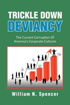Trickle Down Deviancy : The Current Corruption Of America's Corporate Cultures