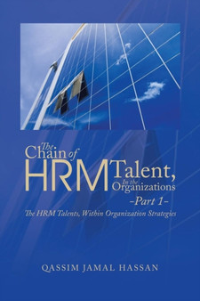 The Chain of HRM Talent In the Organizations - Part 1 : The HRM Talents, Within Organization Strategies