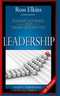 Leadership: Elevate Yourself and Those Around You - Influence, Business Skills, Coaching & Communication