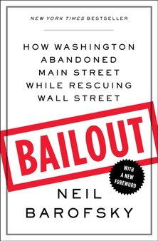 Bailout : How Washington Abandoned Main Street While Rescuing Wall Street