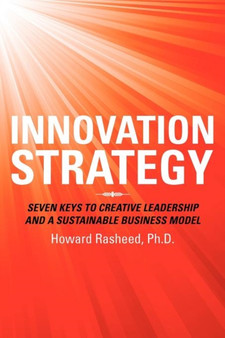 Innovation Strategy : Seven Keys to Creative Leadership and a Sustainable Business Model