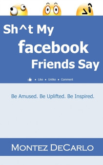 Sh Degreest My Facebook Friends Say by Montez DeCarlo - Paperback