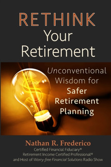 Rethink Your Retirement: Unconventional Wisdom for Safer Retirement Planning