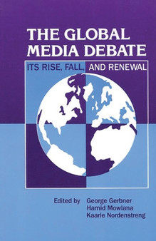 The Global Media Debate : Its Rise, Fall and Renewal