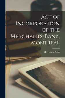 Act of Incorporation of the Merchants' Bank, Montreal [microform]