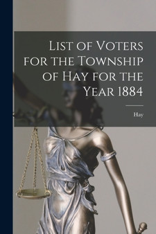 List of Voters for the Township of Hay for the Year 1884 [microform]