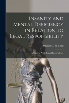 Insanity and Mental Deficiency in Relation to Legal Responsibility : a Study in Psychological Jurisprudence