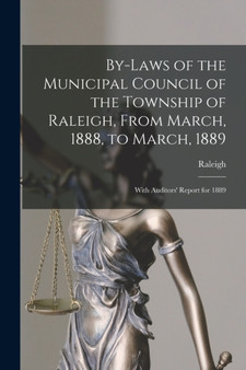 By-laws of the Municipal Council of the Township of Raleigh, From March, 1888, to March, 1889 [microform] : With Auditors' Report for 1889