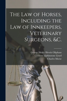 The Law of Horses, Including the Law of Innkeepers, Veterinary Surgeons, &c. [microform]