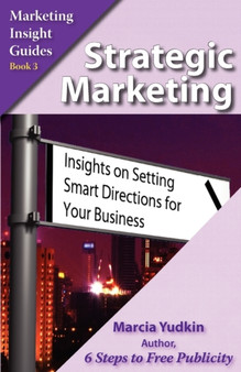 Strategic Marketing : Insights on Setting Smart Directions for Your Business