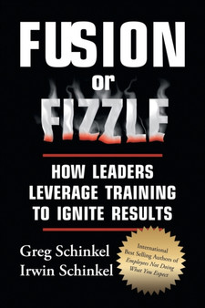 Fusion or Fizzle : How Leaders Leverage Training to Ignite Results