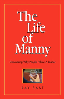 The Life of Manny : Discovering Why People Follow a Leader