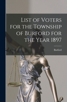 List of Voters for the Township of Burford for the Year 1897 [microform]