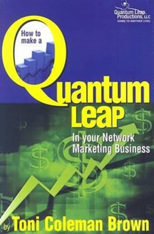 Quantum Leap : How to Make a Quantum Leap in Your Network Marketing Business