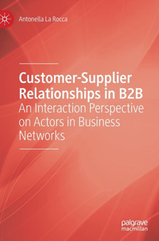 Customer-Supplier Relationships in B2B : An Interaction Perspective on Actors in Business Networks