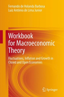 Workbook for Macroeconomic Theory : Fluctuations, Inflation and Growth in Closed and Open Economies