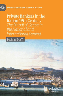 Private Bankers in the Italian 19th Century : The Parodi of Genoa in the National and International Context