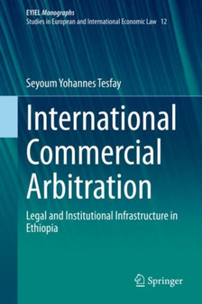 International Commercial Arbitration : Legal and Institutional Infrastructure in Ethiopia : 12