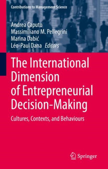 The International Dimension of Entrepreneurial Decision-Making : Cultures, Contexts, and Behaviours