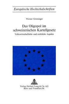 Das Oligopol im schweizerischen Kartellgesetz : Volkswirtschaftliche und rechtliche Aspekte