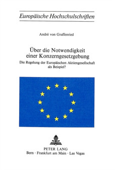 Ueber die Notwendigkeit einer Konzerngesetzgebung : Die Regelung der Europaeischen Aktiengesellschaft als Beispiel?
