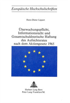 Ueberwachungspflicht, Informationsrecht und Gesamtschuldnerische Haftung des Aufsichtsrates nach dem Aktiengesetz 1965
